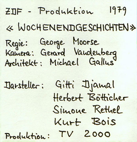 Handgeschriebene Notiz zum Produktionsstab der ZDF-Wochenendgeschichten 1979, Regie: George Moorse, Kamera: Gerard Vandenberg, Darsteller: Gitti Djamal, Herbert Bötticher, Simone Rethel, Kurt Bois, Produktion: TV 2000