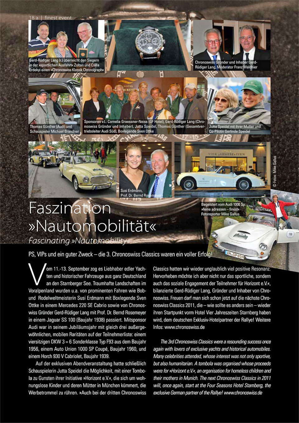 Bilder der Fotoreportage "Faszination Nautomobilität“ für die Herbstausgabe 2009 von "Finest - Feine Adressen München / Bayern“ mit der 3. Chronoswiss Classics Alpen-Ralley, deren Tour-Strecke vom Vier-Sterne-Hotel "Vier Jahreszeiten“ in Starnberg bei München nach Telfs in den Tiroler Alpen verlief mit Oldtimern aus der ganzen Bundesrepublik Deutschland, am Start gab es Fotos prominenter Fahrer und edler Fahrzeuge wie Jutta Speidel, Bob- und Rodel-Weltmeisterin Susi Erdmann und Boxlegende Sven Ottke in einem Mercedes 220 SE Cabrio, Chronoswiss-Gründer Gerd-Rüdiger Lang und Prof. Dr. Bernd Rosemeyer in einem Jaguar SS 100 (Baujahr 1938) oder Audi mit einem DKW 3 = 6 Sonderklasse Typ F93 (1956), einem Auto Union 1000 SP Coupe (1960) und einem Horch 930 V Cabriolet (1939) sowie Thomas Günther (Gesamt-Vertriebsleiter von Audi Süd) mit Schauspieler Michael Brandner und es gibt Bilder der Dinner-Gala im 5-Sterne-Superior-Interalpen-Hotel Tyrol in Telfs in Tirol (Österreich) mit Moderator Franz Waldhier (Gewinner Deutsche Automobil Bergmeisterschaft 1972) und Gerd-Rüdiger Lang, der bei der Preisverleihung den Siegern der Alpenrally, Zoltán und Csilla Erdélyi (ungarisches Team) als Preis einen Chronoswiss Klassik Chronograph Automatik überreicht