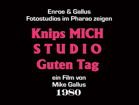 Filmtitel: Enroe & Gallus Fotostudios im Pharao zeigen "Knips mich Studio Guten Tag“ ein Film von Mike Gallus 1980