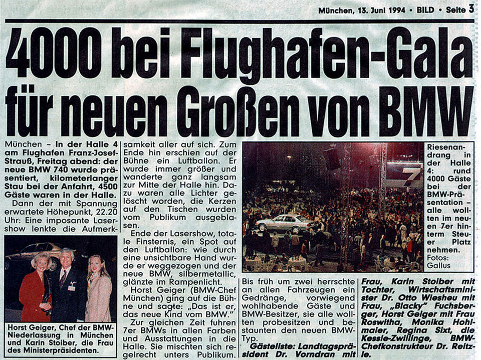 Zeitungsartikel der BILD-Zeitung München, Seite 3, vom 13. Juni 1994 über die Präsentation vom neuen 7er BMW (Modell 740i, E38) in der Halle 4 am Flughafen Franz-Josef-Strauß München und zwei Pressebilder mit Horst Geiger, Chef der BMW Niederlassung München, und Karin Stoiber, der Frau vom Bayerischen Ministerpräsident Edmund Stoiber, mit Tochter sowie dem Riesenandrang der rund 4000 Gäste auf das neue 7er-BMW-Modell unter denen sich auch der Bayerische Wirtschaftsminister Dr. Otto Wiesheu mit Frau, „Blacky“ Fuchsberger, Monika Hohlmaier, Unternehmerin Regina Sixt, die Kessler-Zwillinge und BMW-Chefkonstrukteur (Entwicklungsvorstand) Dr. Wolfgang Reitzle, Fotos: Mike Gallus