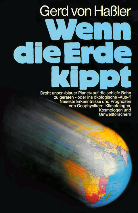 Buch-Cover mit einem grafisch beschleunigten Globus von „Wenn die Erde kippt“ von Gerd von Haßler und darunter stehend folgender Text: Droht unser »blauer Planet« auf die schiefe Bahn zu geraten - oder ins ökologische »Aus«? Neueste Erkenntnisse und Prognosen von Geophysikern, Klimatologen, Kosmologen und Umweltforschern